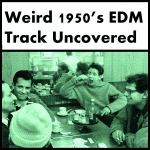Weird 1950s EDM Track Uncovered