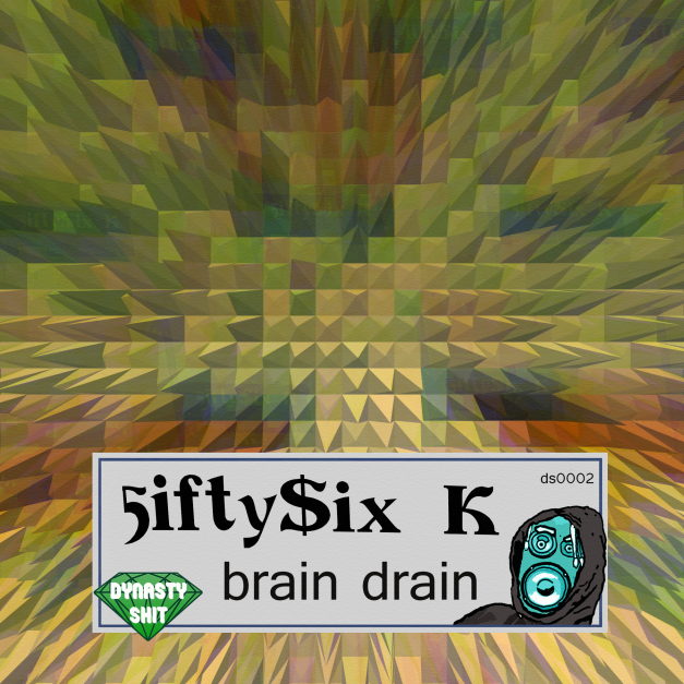 5ifty$ix-K---Brain-Drain-EP-(Dynasty-Shit-Record-Label)-(ds0002)
